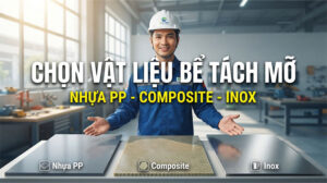 Bể tách dầu mỡ nhựa PP/PE, composite hay inox chọn loại nào